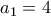 a_1=4