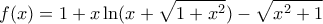 \displaystyle{f(x)=1+x\ln (x+\sqrt{1+x^2})-\sqrt{x^2+1}}