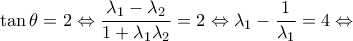 \displaystyle \tan \theta  = 2 \Leftrightarrow \frac{{{\lambda _1} - {\lambda _2}}}{{1 + {\lambda _1}{\lambda _2}}} = 2 \Leftrightarrow {\lambda _1} - \frac{1}{{{\lambda _1}}} = 4 \Leftrightarrow 