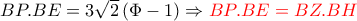 BP.BE=3\sqrt{2}\left(\Phi -1 \right)\Rightarrow  {\color{red} BP.BE=BZ.BH}