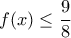 f(x)\leq \dfrac{9}{8} f(x)\leq \dfrac{9}{8}