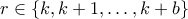 r \in \{k,k+1,\ldots,k+b\}