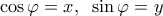  \displaystyle \cos \varphi  = x,\;\;\sin \varphi  = y