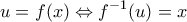 \displaystyle{u=f(x)\Leftrightarrow {{f}^{-1}}(u)=x}
