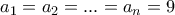 a_1=a_2=...=a_n=9