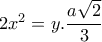 2x^2=y. \dfrac{a \sqrt{2} }{3} 