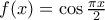 f(x) = \cos \frac {\pi x}{2} 
