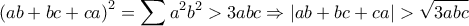 \displaystyle \left(ab+bc+ca \right)^{2}=\sum{a^{2}b^{2}}>3abc\Rightarrow \left|ab+bc+ca \right|>\sqrt{3abc}