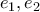 \displaystyle{e_1, e_2}