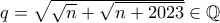 q=\sqrt{\sqrt{n}+\sqrt{n+2023}} \in \mathbb{Q}