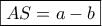 \boxed{AS=a-b}