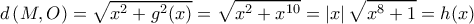 \displaystyle{d\left ( M,O \right )=\sqrt{x^{2}+g^{2}(x)}=\sqrt{x^{2}+x^{10}}=\left | x \right |\sqrt{x^{8}+1}=h(x)}