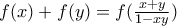 f(x)+f(y)=f(\frac{x+y}{1-xy})