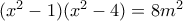 (x^2-1)(x^2-4)=8m^2