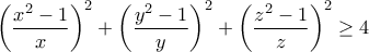 \displaystyle{ \left(\frac{x^2-1}{x}\right)^2 +\left(\frac{y^2-1}{y}\right)^2+\left(\frac{z^2-1}{z}\right)^2 \geq 4} \displaystyle{ \left(\frac{x^2-1}{x}\right)^2 +\left(\frac{y^2-1}{y}\right)^2+\left(\frac{z^2-1}{z}\right)^2 \geq 4}