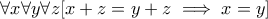 \forall x\forall y\forall z[x+z=y+z\implies x=y]