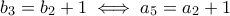 b_3 = b_2 + 1 \iff a_5 = a_2 + 1
