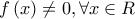 \displaystyle{f\left( x \right) \ne 0,\forall x \in R}