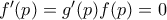 f'(p) = g'(p)f(p) = 0