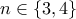 n\in \{3,4\}