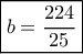 \boxed{b=\frac{224}{25}}