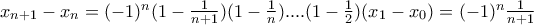 x_{n+1}-x_{n}=(-1)^{n}(1-\frac{1}{n+1})(1-\frac{1}{n})....(1-\frac{1}{2})(x_{1}-x_{0})=(-1)^{n}\frac{1}{n+1} x_{n+1}-x_{n}=(-1)^{n}(1-\frac{1}{n+1})(1-\frac{1}{n})....(1-\frac{1}{2})(x_{1}-x_{0})=(-1)^{n}\frac{1}{n+1}