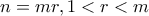 n=mr,1< r< m