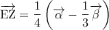 \overrightarrow {{\rm E}{\rm Z}}  = \dfrac{1}{4}\left( {\overrightarrow \alpha   - \dfrac{1}{3}\overrightarrow \beta  } \right)