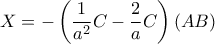 X=-\left(\displaystyle\frac{1}{a^2}C-\displaystyle\frac{2}{a}C\right)(AB)