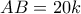 AB = 20k