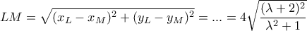 \displaystyle{LM=\sqrt{(x_L-x_M)^2+(y_L-y_M)^2}=...=4\sqrt{\frac{(\lambda+2)^2}{\lambda^2+1}}}
