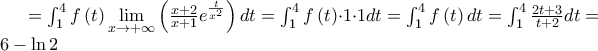 =\int_{1}^{4}f\left( t\right) \lim\limits_{x\rightarrow +\infty }\left( \frac{x+2}{x+1}e^{\frac{t}{x^{2}}}\right) dt=\int_{1}^{4}f\left( t\right) \cdot 1\cdot 1dt=\int_{1}^{4}f\left( t\right) dt=\int_{1}^{4}\frac{2t+3}{t+2}dt=\allowbreak 6-\ln 2
