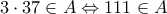\displaystyle{3\cdot 37\in A\Leftrightarrow 111\in A}