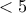 <5