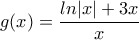 \displaystyle{g(x)=\frac{ln|x| + 3x}{x}}