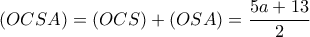 (OCSA) = (OCS) + (OSA) = \dfrac{5a+13}{2} (OCSA) = (OCS) + (OSA) = \dfrac{5a+13}{2}
