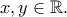 x,y  \in  \mathbb{R} .