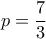 p=\displaystyle\frac{7}{3}
