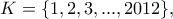 K=\{1,2,3,...,2012\},