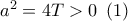 {a^2} = 4T > 0\,\,\left( 1 \right)