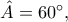 \hat{A}=60^{\circ},