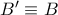 {B}'\equiv B