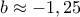 b\approx -1,25