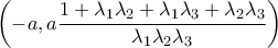 \displaystyle \left(-a,a\frac{1+\lambda _1\lambda _2+\lambda _1\lambda _3+\lambda _2\lambda _3}{\lambda _1\lambda _2\lambda _3} \right)