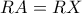  \displaystyle RA=RX 