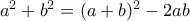 a^2 + b^2 = (a+b)^2 - 2ab