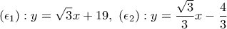 \displaystyle{(\epsilon_1):y=\sqrt{3}x+19,~(\epsilon_2):y=\frac{\sqrt{3}}{3}x-\frac{4}{3}}