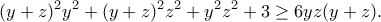 \displaystyle{(y+z)^2 y^2 +(y+z)^2 z^2 +y^2 z^2 +3 \geq 6yz(y+z).}