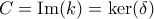 C = \mathrm{Im}(k) = \mathrm{ker}(\delta)