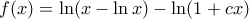 \displaystyle{ \displaystyle{f(x)= \ln(x-\ln x) -\ln (1+cx)}